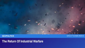 The Return Of Industrial Warfare