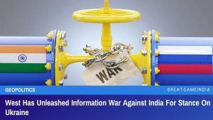 West Has Unleashed Information War Against India For Stance On Ukraine