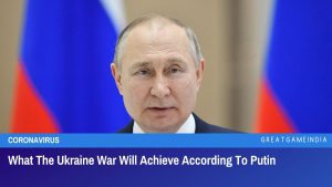 What The Ukraine War Will Achieve According To Putin