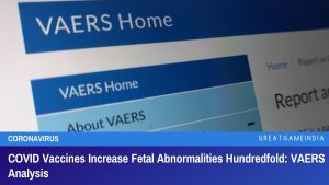 COVID Vaccines Increase Fetal Abnormalities Hundredfold VAERS Analysis