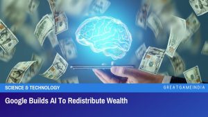 Google Builds AI To Redistribute Wealth