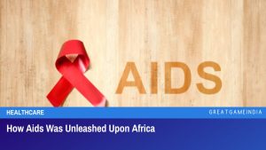 How Aids Was Unleashed Upon Africa