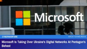 Microsoft Is Taking Over Ukraine's Digital Networks At Pentagon's Behest