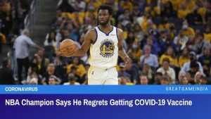 NBA Champion Says He Regrets Getting COVID-19 Vaccine