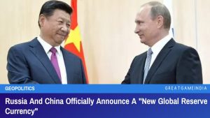 Russia And China Officially Announce A New Global Reserve Currency