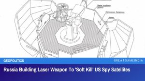 Russia Building Laser Weapon To Soft Kill US Spy Satellites