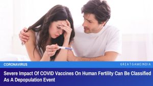 Severe Impact Of COVID Vaccines On Human Fertility Can Be Classified As A Depopulation Event