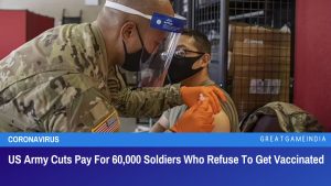 US Army Cuts Pay For 60,000 Soldiers Who Refuse To Get Vaccinated