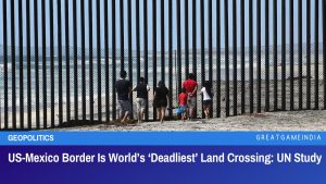 US Mexico Border Is World’s Deadliest Land Crossing UN Study