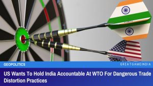 US Wants To Hold India Accountable At WTO For Dangerous Trade Distortion Practices