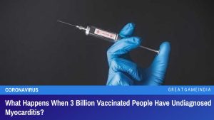 What Happens When 3 Billion Vaccinated People Have Undiagnosed Myocarditis