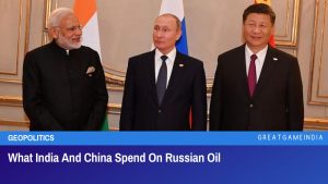 What India And China Spend On Russian Oil