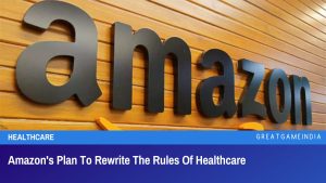 Amazon's Plan To Rewrite The Rules Of Healthcare