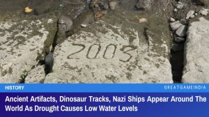 Ancient Artifacts Dinosaur Tracks Nazi Ships Appear Around The World As Drought Causes Low Water Levels