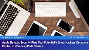 Apple Reveals Security Flaw That Potentially Gives Hackers Complete Control of iPhones iPads & Macs