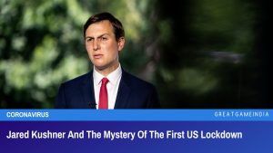 Jared Kushner And The Mystery Of The First US Lockdown