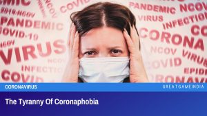 The Tyranny Of Coronaphobia