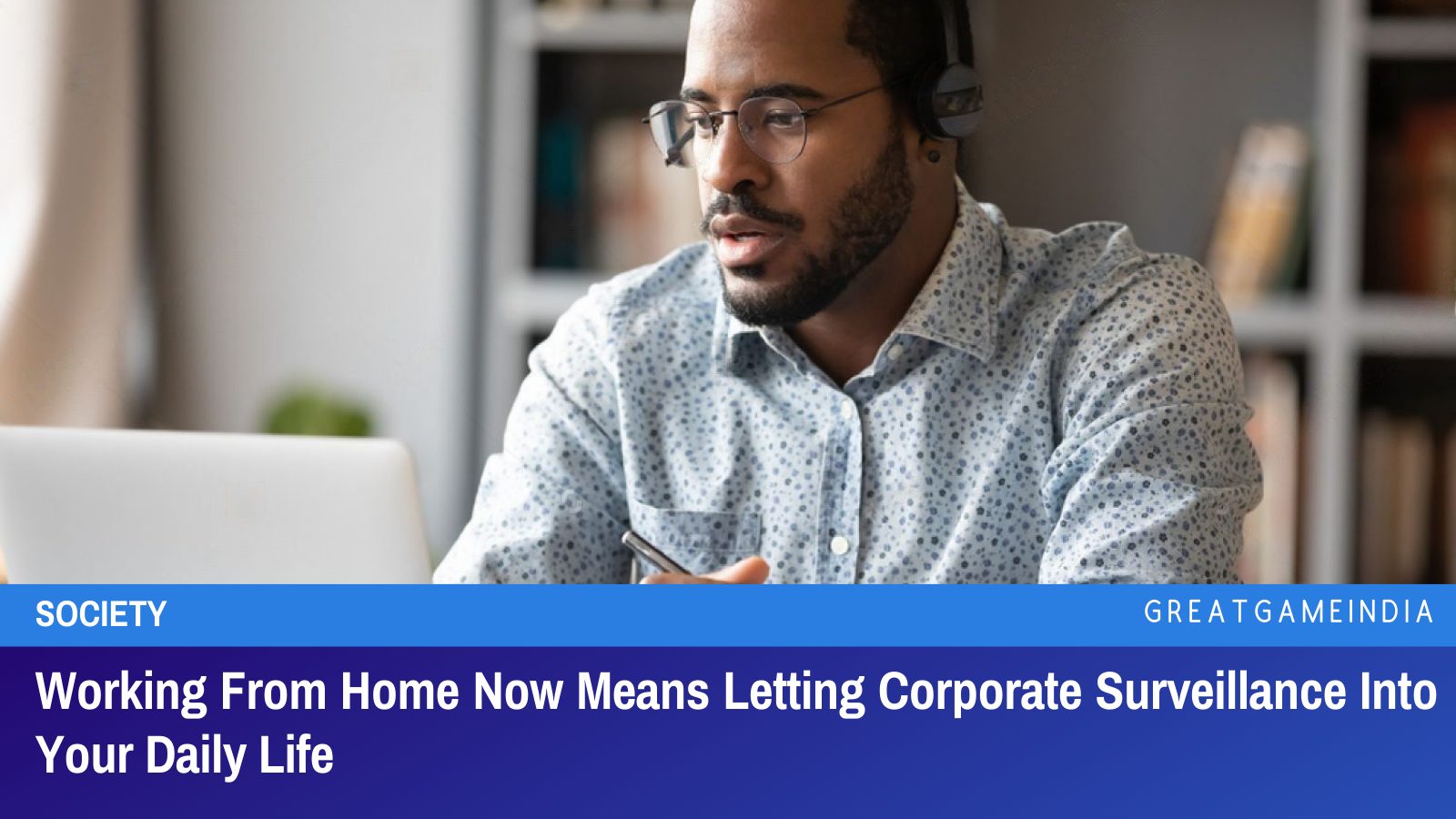 Working From Home Now Means Letting Corporate Surveillance Into Your