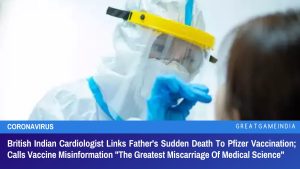 British Indian Cardiologist Links Father's Sudden Death To Pfizer Vaccination Calls Vaccine Misinformation The Greatest Miscarriage Of Medical Science