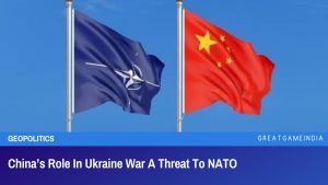 China’s Role In Ukraine War A Threat To NATO