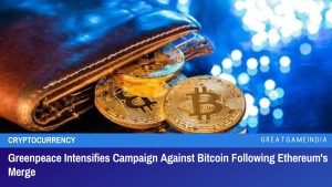 Greenpeace Intensifies Campaign Against Bitcoin Following Ethereum's Merge