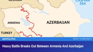 Heavy Battle Breaks Out Between Armenia And Azerbaijan