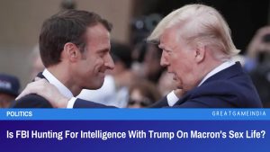 Is FBI Hunting For Intelligence With Trump On Macron's Sex Life