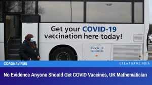 No Evidence Anyone Should Get COVID Vaccines UK Mathematician