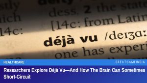 Researchers Explore Déjà Vu And How The Brain Can Sometimes Short-Circuit