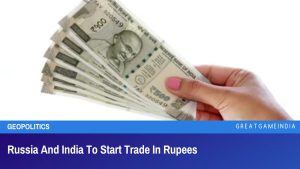 Russia And India To Start Trade In Rupees