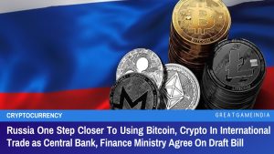 Russia One Step Closer To Using Bitcoin Crypto In International Trade as Central Bank Finance Ministry Agree On Draft Bill