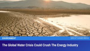 The Global Water Crisis Could Crush The Energy Industry