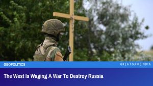 The West Is Waging A War To Destroy Russia