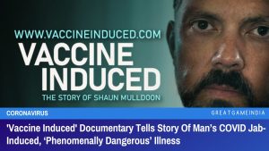 Vaccine Induced Documentary Tells Story Of Man’s COVID Jab-Induced Phenomenally Dangerous Illness