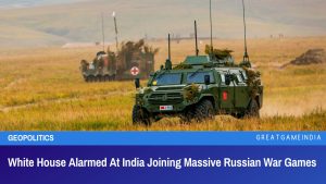 White House Alarmed At India Joining Massive Russian War Games