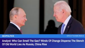 Analyst Who Can Smell The Gas Winds Of Change Disperse The Stench Of Old World Lies As Russia China Rise