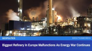 Biggest Refinery In Europe Malfunctions As Energy War Continues