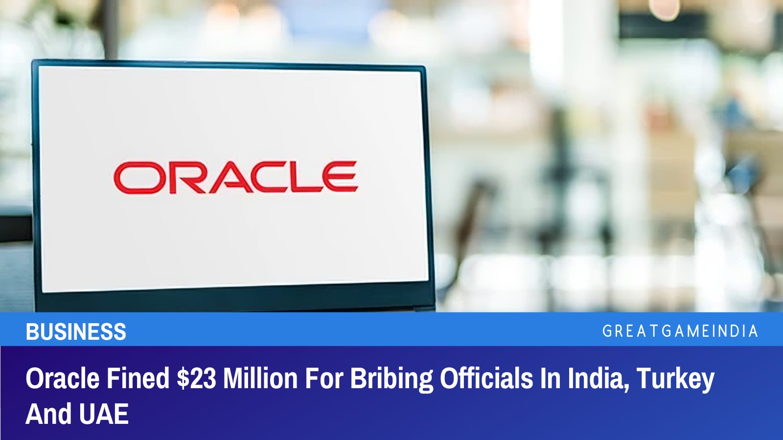 Oracle Fined $23 Million For Bribing Officials In India, Turkey And UAE ...