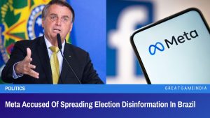 Meta Accused Of Spreading Election Disinformation In Brazil