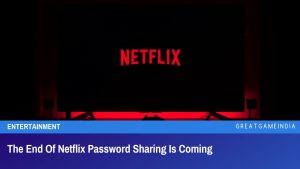 The End Of Netflix Password Sharing Is Coming