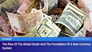 The Rise Of The Global South And The Foundation Of A New Currency System