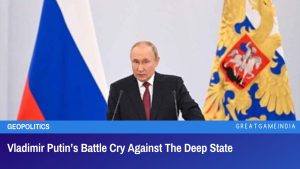 Vladimir Putin’s Battle Cry Against The Deep State