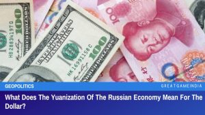 What Does The Yuanization Of The Russian Economy Mean For The Dollar