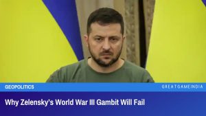 Why Zelensky’s World War III Gambit Will Fail