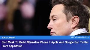 Elon Musk To Build Alternative Phone If Apple And Google Ban Twitter From App Stores