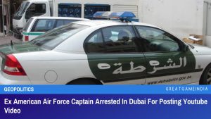 Ex American Air Force Captain Arrested In Dubai For Posting Youtube Video