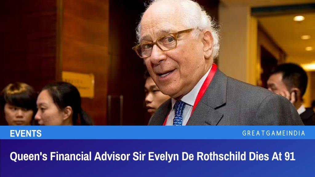Queen's Financial Advisor Sir Evelyn De Rothschild Dies At 91
