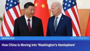 How China Is Moving Into Washington's Hemisphere