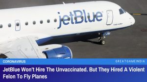 JetBlue Won’t Hire The Unvaccinated But They Hired A Violent Felon To Fly Planes