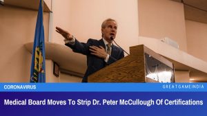 Medical Board Moves To Strip Dr. Peter McCullough Of Certifications